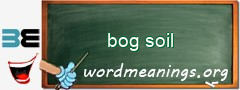 WordMeaning blackboard for bog soil